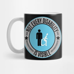 Not Every Disability is Visible Awareness Illness Mug